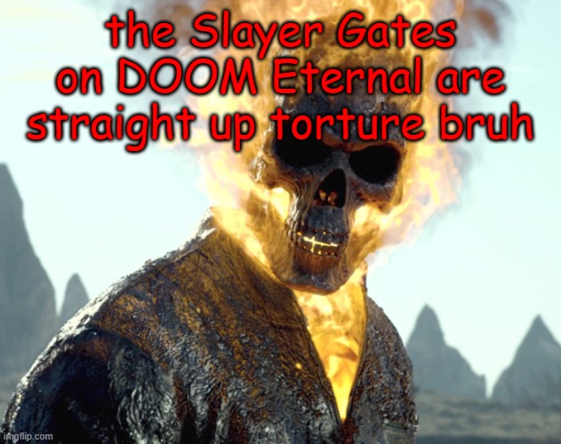 Marty, you've did good...very good | the Slayer Gates on DOOM Eternal are straight up torture bruh | image tagged in the_aldebaran ghost rider announcement template | made w/ Imgflip meme maker