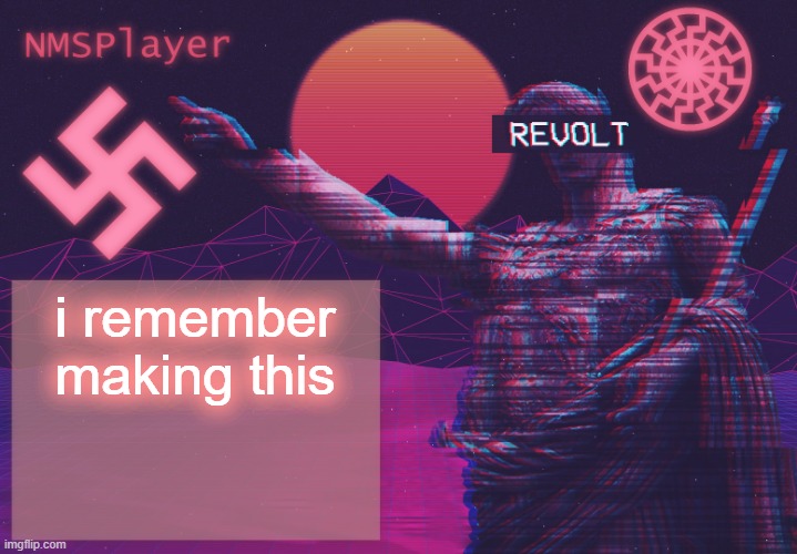 Temp to piss off MSMG | i remember making this | image tagged in temp to piss off msmg | made w/ Imgflip meme maker