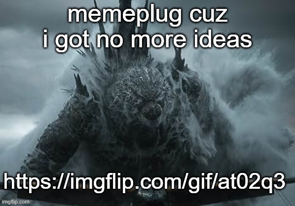 The Aldebaran Godzilla MZ Announcement Template | memeplug cuz i got no more ideas; https://imgflip.com/gif/at02q3 | image tagged in the aldebaran godzilla mz announcement template | made w/ Imgflip meme maker