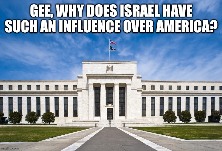 Ec_8_(26088200676).jpg | Gee, Why does Israel have such an influence over America? | image tagged in ec_8_ 26088200676 jpg | made w/ Imgflip meme maker