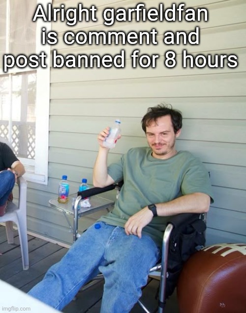 Pic goes hard | Alright garfieldfan is comment and post banned for 8 hours | image tagged in pic goes hard | made w/ Imgflip meme maker