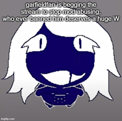 and trust me ts not mod abuse | garfieldfan is begging the stream to stop mod abusing, who ever banned him deserves a huge W | image tagged in roulx kaard | made w/ Imgflip meme maker