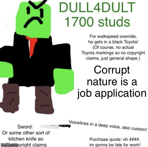 IMG_3600.jpeg | Corrupt nature is a job application | image tagged in img_3600 jpeg | made w/ Imgflip meme maker