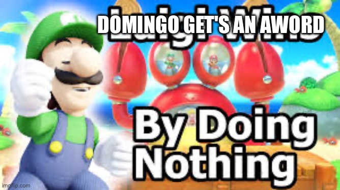 Luigi Wins By Doing Nothing | Domingo get's an aword | image tagged in luigi wins by doing nothing | made w/ Imgflip meme maker