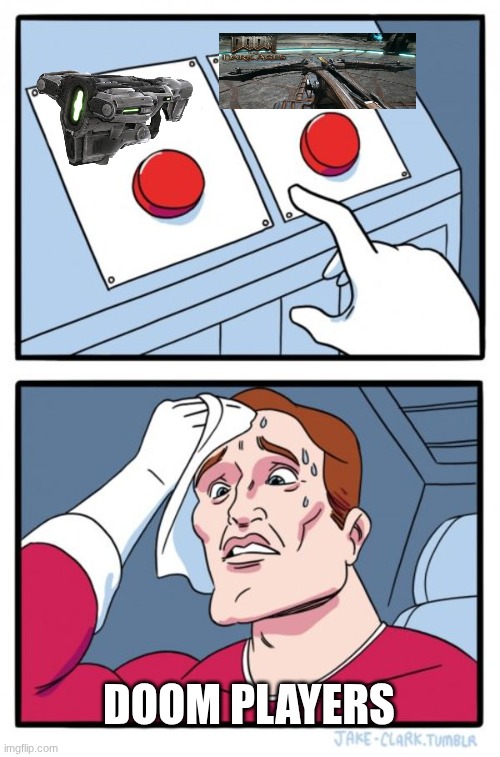 Two Buttons | doom players | image tagged in memes,two buttons | made w/ Imgflip meme maker