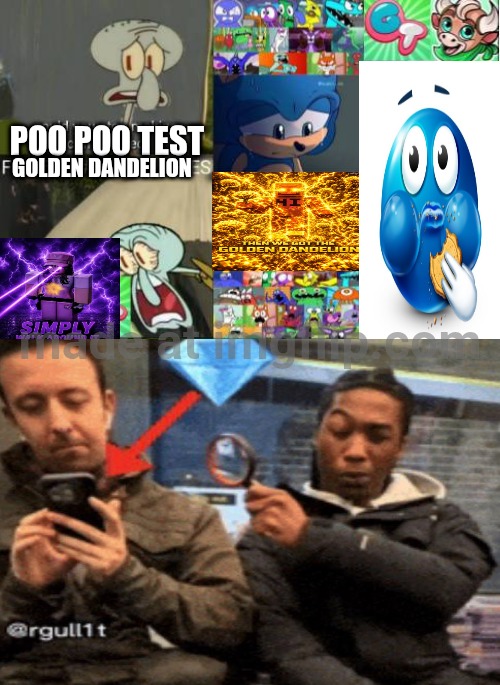 Ruin This Fill In Meme!!!!!!!!!!!!!!!!!!!!!!!!!!!!!!!!!!!!! #414 | Poo poo test; Golden dandelion | image tagged in ruin this fill in meme 414 | made w/ Imgflip meme maker