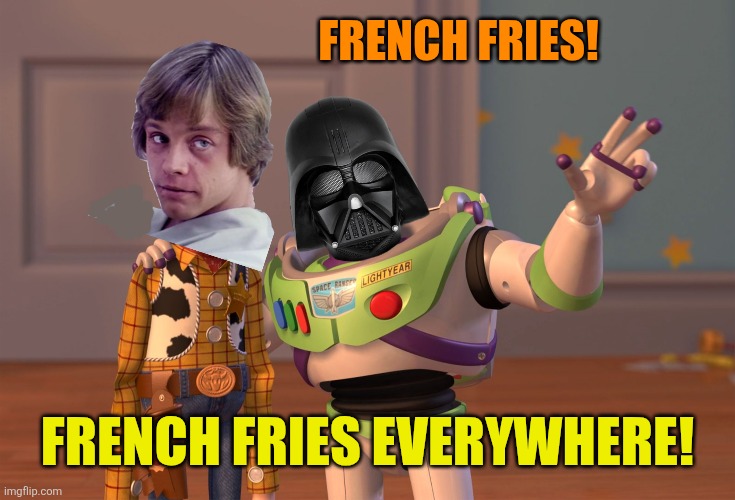 French fries! French fries everywhere! | made w/ Imgflip meme maker