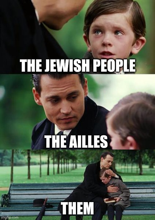 Finding Neverland | the jewish people; the ailles; them | image tagged in memes,finding neverland | made w/ Imgflip meme maker