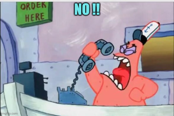 No !! | image tagged in no this is patrick | made w/ Imgflip meme maker