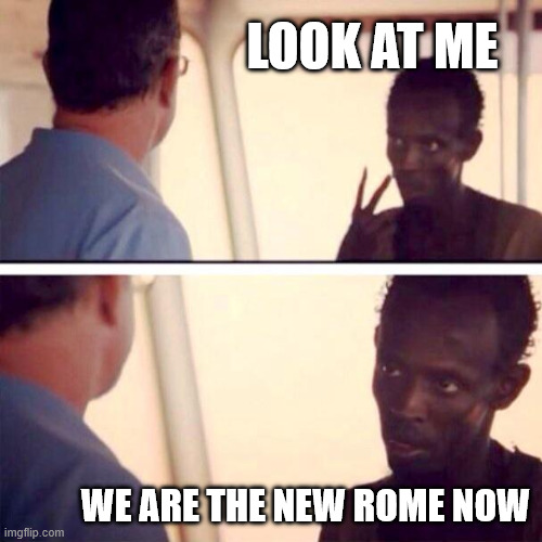 Captain Phillips - I'm The Captain Now | Look at me; We are the new rome now | image tagged in constantinople,1453,istanbul,turkey,turks,rome | made w/ Imgflip meme maker