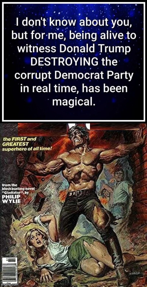 Trump destroys the Demorhhoids | image tagged in img 35 jpeg,man-god cover gladiator,superhero week | made w/ Imgflip meme maker