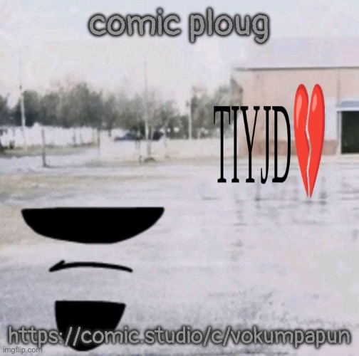 tiyjd.png | comic ploug; https://comic.studio/c/vokumpapun | image tagged in tiyjd png | made w/ Imgflip meme maker