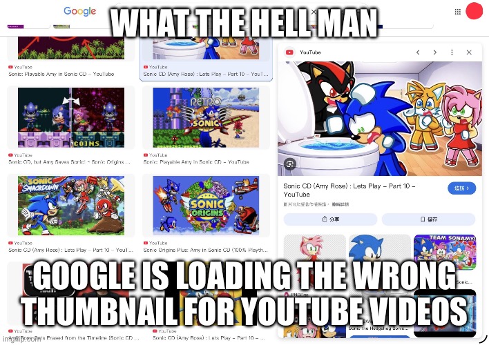 IMG_1905.jpeg | What the hell man; Google is loading the wrong thumbnail for YouTube videos | image tagged in img_1905 jpeg | made w/ Imgflip meme maker