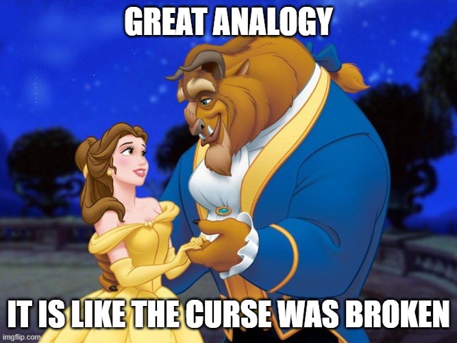 Beauty and the beast | great analogy it is like the curse was broken | image tagged in beauty and the beast | made w/ Imgflip meme maker