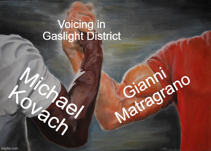 Michael and Gianni | Voicing in Gaslight District; Gianni Matragrano; Michael Kovach | image tagged in memes,epic handshake,michael kovach,gianni matragrano,gaslight district,indie cartoons | made w/ Imgflip meme maker