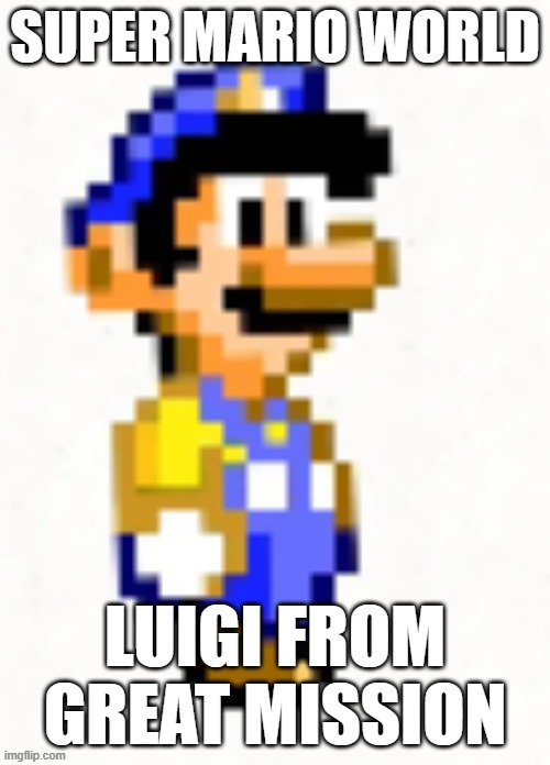 Great Mission Luigi- Super Mario World | super mario world; luigi from great mission | image tagged in great mission luigi- super mario world | made w/ Imgflip meme maker