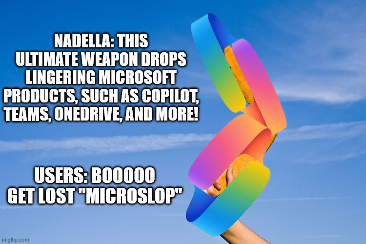 Nadella's Sloparang | Nadella: This ultimate weapon drops lingering Microsoft products, such as Copilot, Teams, OneDrive, and more! Users: Booooo get lost "Microslop" | image tagged in boomerang,satya nadella,microsoft | made w/ Imgflip meme maker