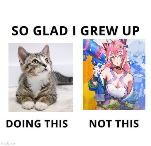 The anime girl uwu thing is kind creepy ngl | image tagged in so glad i grew up doing this,memes | made w/ Imgflip meme maker