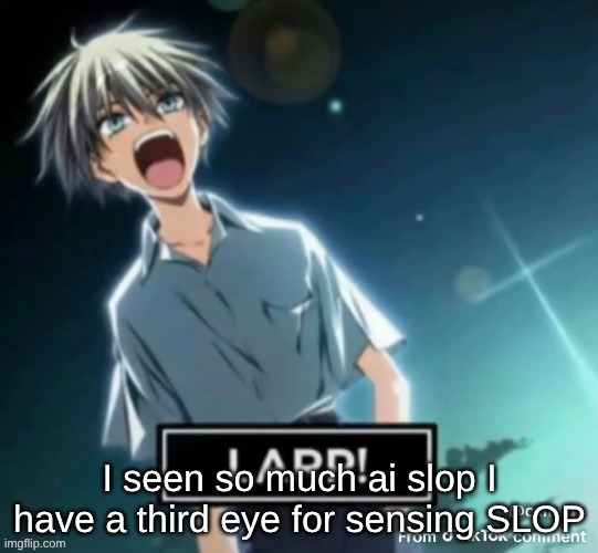 ai is incredibly easy to spot honestly | I seen so much ai slop I have a third eye for sensing SLOP | made w/ Imgflip meme maker
