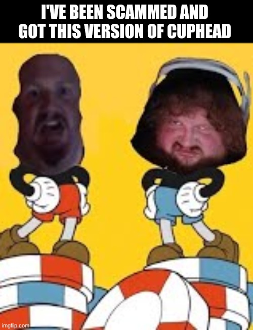 I want my money back! | I've been scammed and got this version of Cuphead | image tagged in cuphead,caseoh | made w/ Imgflip meme maker