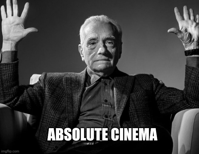 Absolute Cinema | Absolute cinema | image tagged in absolute cinema | made w/ Imgflip meme maker