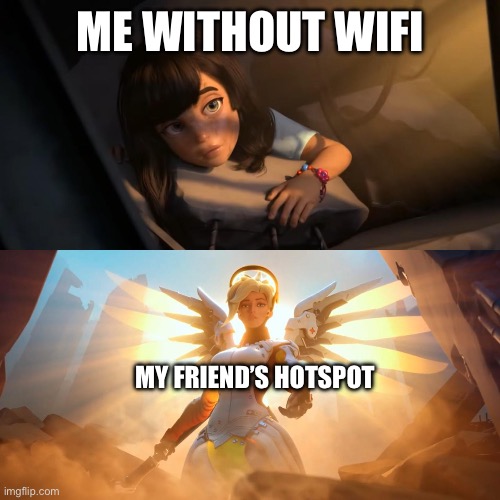 Unlimited cellular data baby!!!! | Me without WiFi; My friend’s hotspot | image tagged in overwatch mercy meme,no wifi,hotspot | made w/ Imgflip meme maker