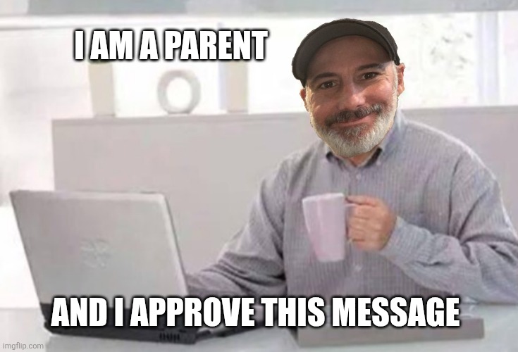 I am a parent And I approve this message | made w/ Imgflip meme maker