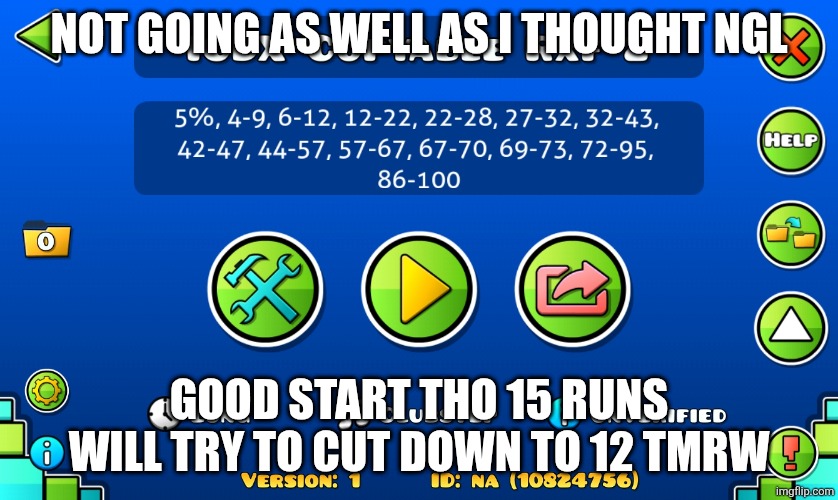 Connected in runs at last... Gonna be rough but I think 10 may be possible | Not going as well as I thought ngl; Good start tho 15 runs will try to cut down to 12 tmrw | image tagged in screenshot_20260529_171751_geometry dash jpg | made w/ Imgflip meme maker