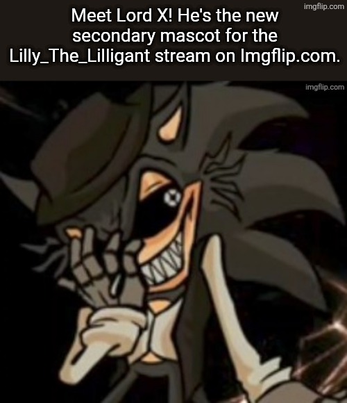 Lord X is here! | Meet Lord X! He's the new secondary mascot for the Lilly_The_Lilligant stream on Imgflip.com. | image tagged in lord x,sinister minds,lilly the lilligant | made w/ Imgflip meme maker