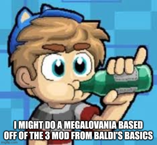 I might do a Megalovania based off of the 3 mod from baldi's basics | made w/ Imgflip meme maker
