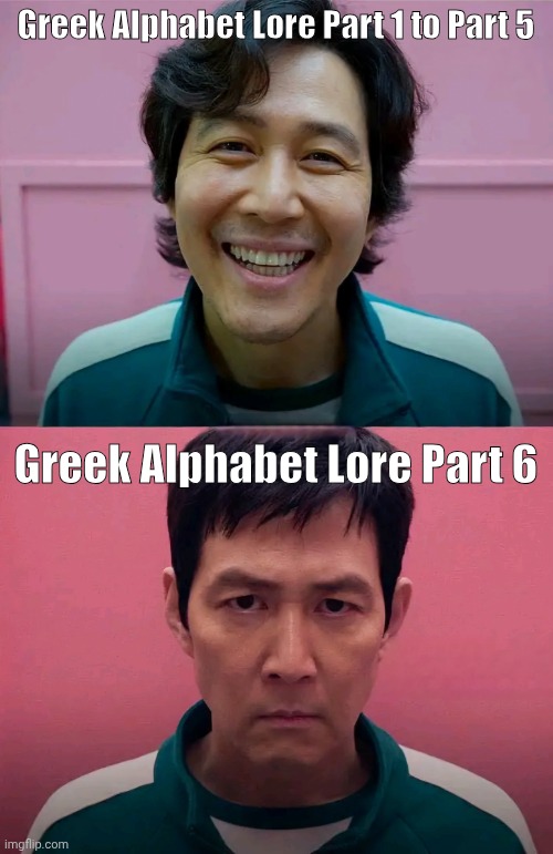 Waiting for GAL Part 6 | Greek Alphabet Lore Part 1 to Part 5; Greek Alphabet Lore Part 6 | image tagged in squid game,greek alphabet lore | made w/ Imgflip meme maker