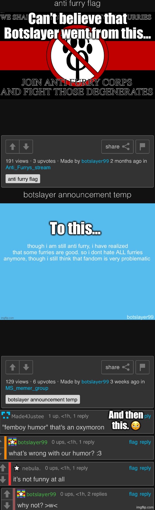 Can’t believe that Botslayer went from this…; To this…; And then this. 🫩 | made w/ Imgflip meme maker