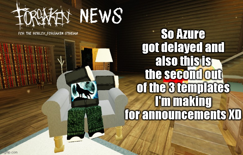 Forsaken News for the roblox_forsaken stream | So Azure got delayed and also this is the second out of the 3 templates I'm making for announcements XD | image tagged in forsaken news for the roblox_forsaken stream | made w/ Imgflip meme maker