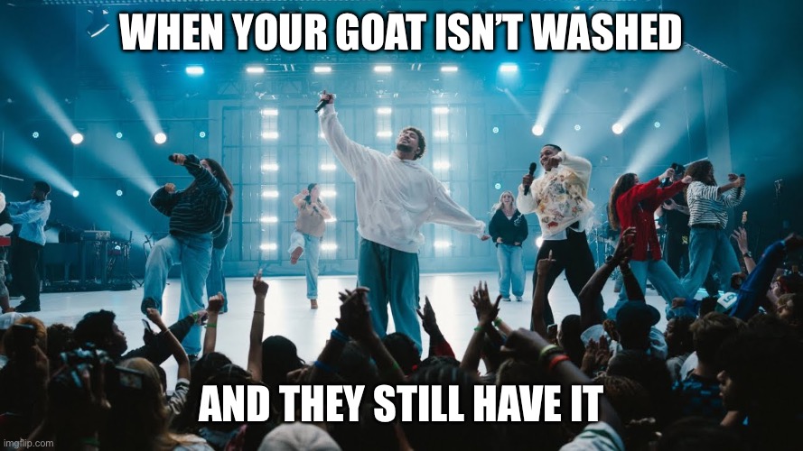 When your goat isn’t washed elevation rhythm | When your goat Isn’t washed; And they still have it | image tagged in img_0252 jpeg | made w/ Imgflip meme maker