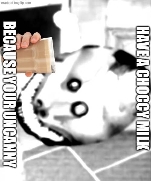 henry gives you chocy milk | have a choccy milk; because your uncanny | image tagged in phase 34,choccy milk,mr incredible becoming uncanny | made w/ Imgflip meme maker
