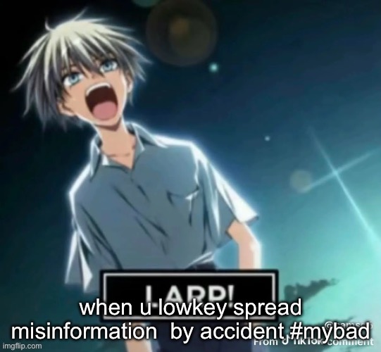 when u lowkey spread misinformation  by accident #mybad | made w/ Imgflip meme maker