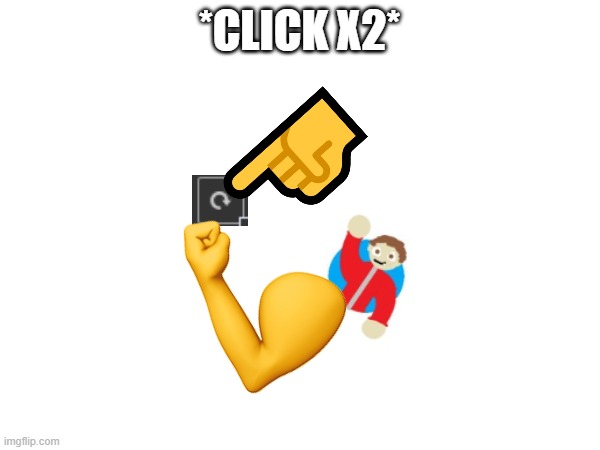 *click x2* | made w/ Imgflip meme maker