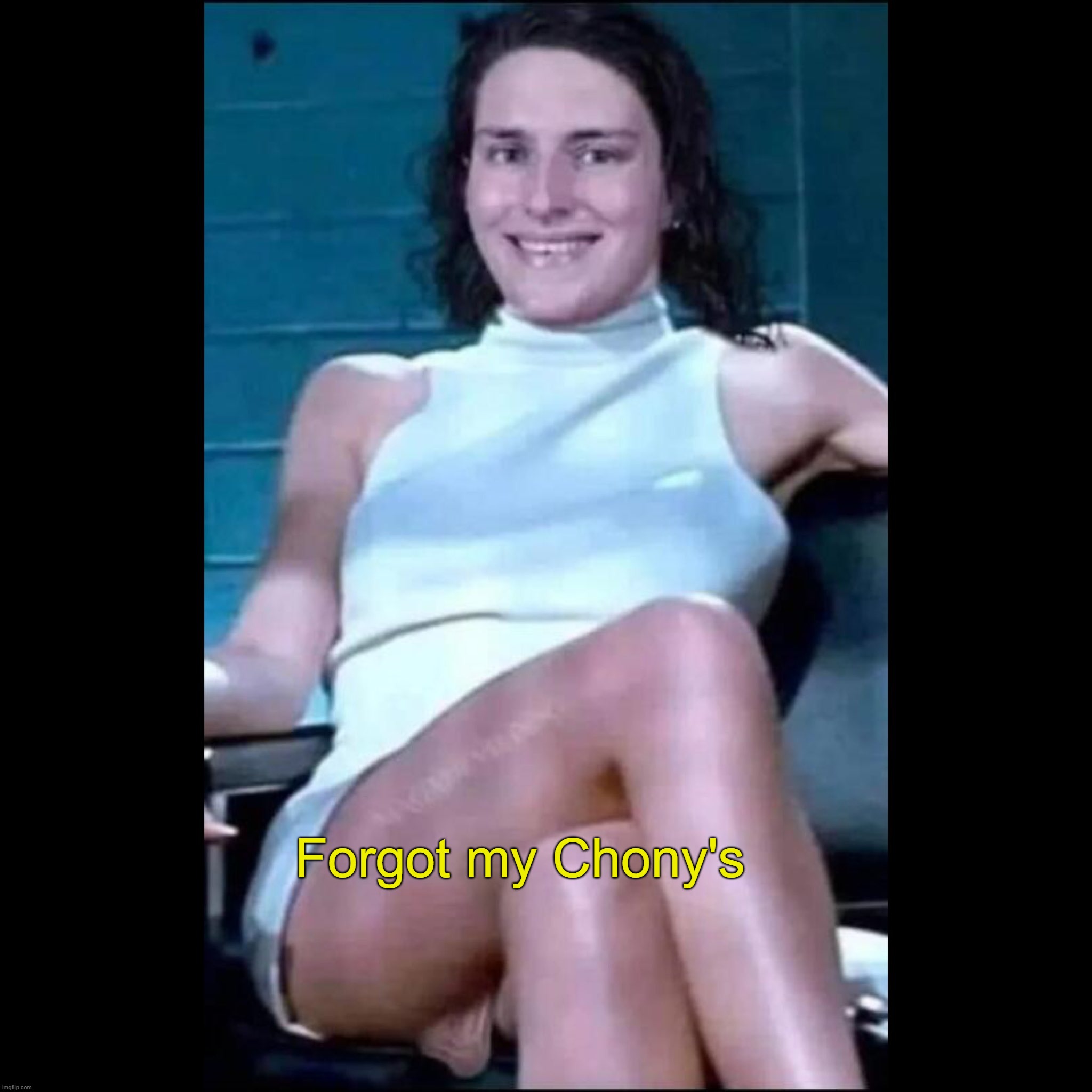 Forgot my Chony's | made w/ Imgflip meme maker