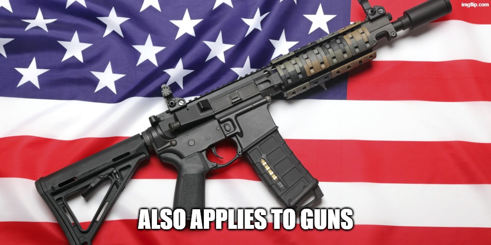 AR-15 and USA Flag | also applies to guns | image tagged in ar-15 and usa flag | made w/ Imgflip meme maker