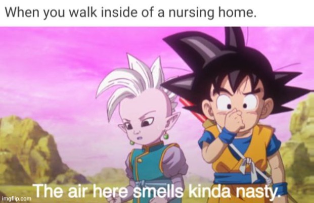 NURSING HOME | image tagged in memes,anime,dragon ball z,nasty,goku,old people | made w/ Imgflip meme maker