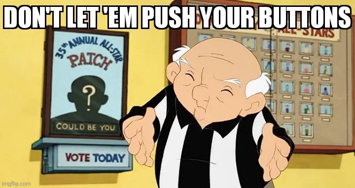 DON'T LET 'EM | image tagged in funny memes,nfl referee,eight crazy nights,adam sandler,message,buttons | made w/ Imgflip meme maker