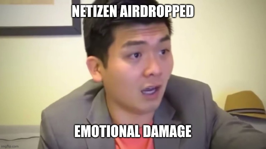 Netizen airdropped Emotional damage | image tagged in emotional damage | made w/ Imgflip meme maker
