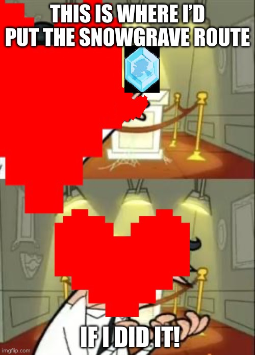 This Is Where I'd Put My Trophy If I Had One | This is where I’d put the snowgrave route; If I did it! | image tagged in memes,this is where i'd put my trophy if i had one,deltarune,undertale | made w/ Imgflip meme maker