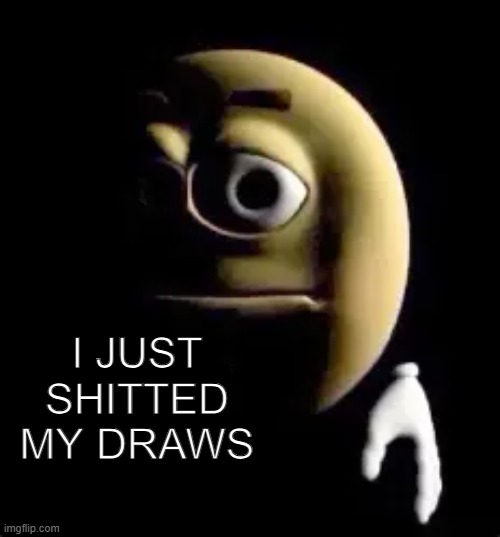 i just shitted my draws | made w/ Imgflip meme maker