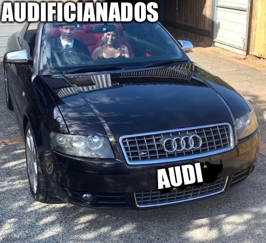 Audi | Audificianados; Audi | image tagged in img_0947 jpeg,audi | made w/ Imgflip meme maker
