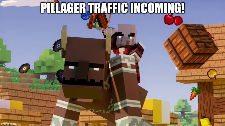 Pillager Riding Ravager | Pillager traffic incoming! | image tagged in pillager riding ravager | made w/ Imgflip meme maker