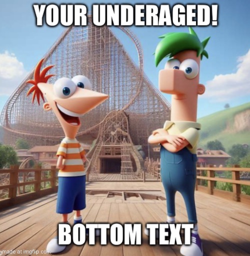 Your underage! | image tagged in your underage | made w/ Imgflip meme maker