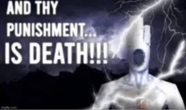 new temp | image tagged in and thy punishment is death | made w/ Imgflip meme maker