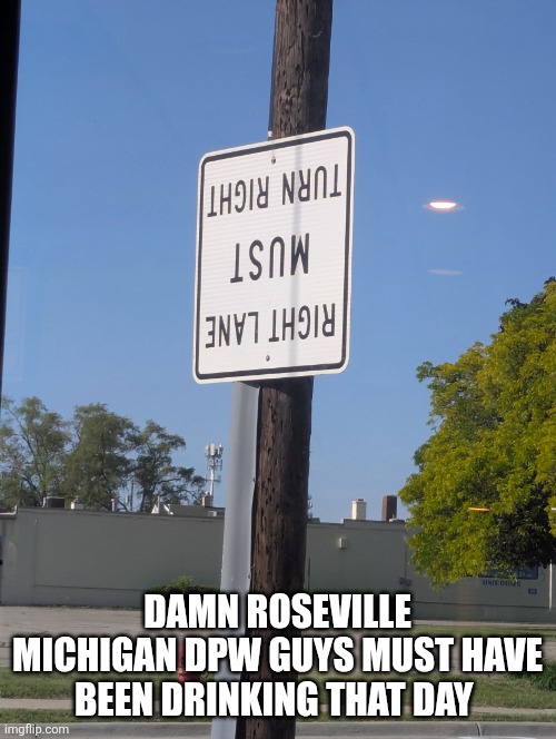 seen this in Roseville Michigan | damn Roseville Michigan dpw guys must have been drinking that day | image tagged in pxl_20260529_130608674 jpg,remix | made w/ Imgflip meme maker