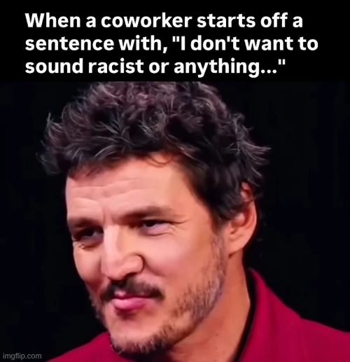 *Continues to say the most racist thing in history* "I really don't want to seem racist, but seriously though" | made w/ Imgflip meme maker